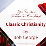 Classic Christianity by Bob George