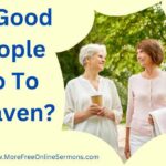 Do Good People Go To Heaven?